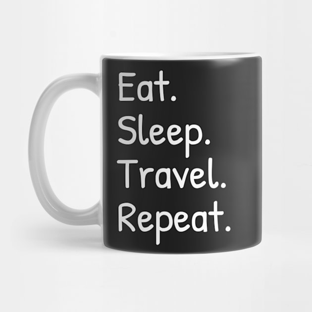 Mens Women Eat Sleep Travel Repeat Funny by Islanr